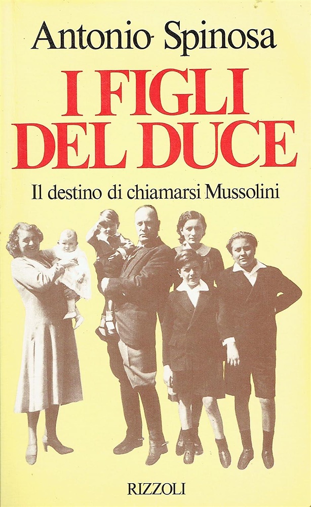 I figli del Duce. Il destino di chiamarsi Mussolini.