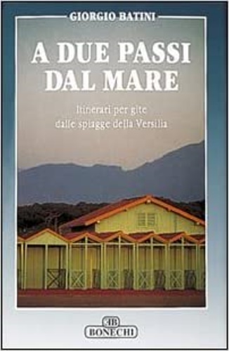 9788880293439-A due passi dal mare. Itinerari per gite dalle spiagge della Versilia.
