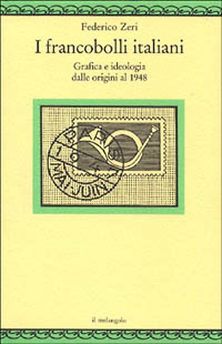 9788870182132-I francobolli italiani. Grafica e ideologia dalle origini al 1948.