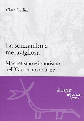 9788864431857-La sonnambula meravigliosa. Magnetismo e ipnotismo nell'Ottocento italiano.