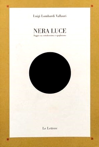 9788871665566-Nera luce. Saggio su cattolicesimo e apofatismo.