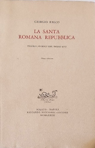 La Santa Romana Repubblica. Profilo storico del Medio Evo.
