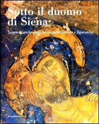 9788882155629-Sotto il duomo di Siena. Scoperte archeologiche, architettoniche e figurative.
