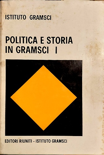 Politica e storia in Gramsci. Vol. I. Relazioni a stampa.
