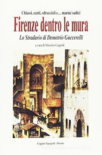 9788890776236-Firenze dentro le mura. Lo stradario di Demetrio Guccerelli. Chiassi, canti, sdr