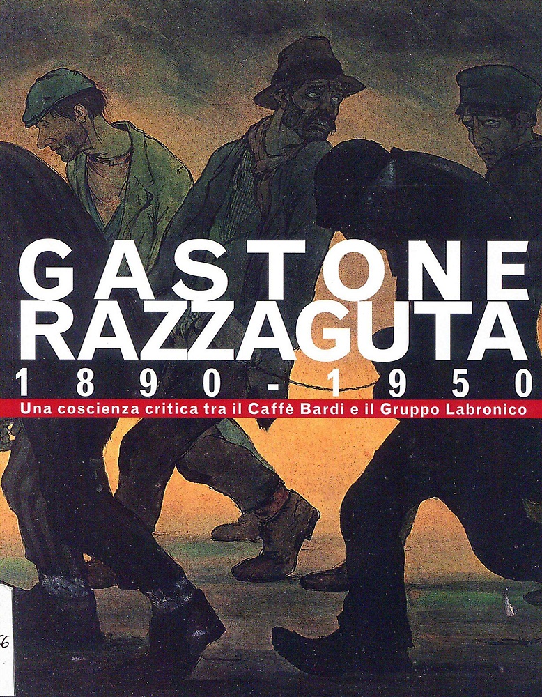 Gastone Razzaguta 1890-1950. Una coscienza critica tra il Caffè Bardi e il Grupp