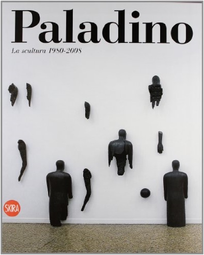9788857204185-Mimmo Paladino. La Scultura 1980-2009. Catalogo Ragionato.