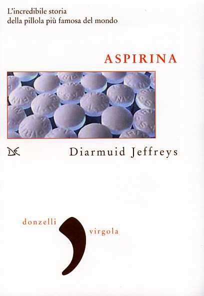 9788879899239-Aspirina. L'incredibile storia della pillola più famosa del mondo.