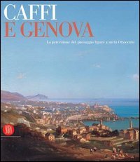 9788876245794-Caffi e Genova. La percezione del paesaggio ligure a metà Ottocento.