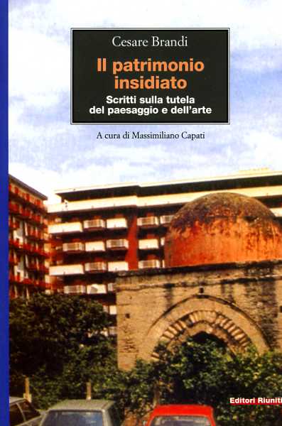 9788835950172-Il patrimonio insidiato. Scritti sulla tutela del paesaggio e dell'arte.