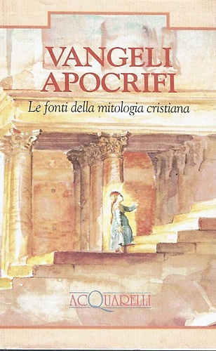 9788871224923-Vangeli apocrifi. Le fonti della mitologia cristiana.