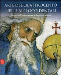 9788876245695-Arte del Quattrocento nelle Alpi occidentali. Percorsi dell'architettura e della