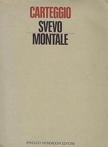 Carteggio. Con gli scritti di Montale su Svevo.
