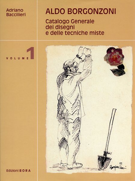 9788888600079-Aldo Borgonzoni. Catalogo generale dei disegni e delle tecniche miste. Vol.I.