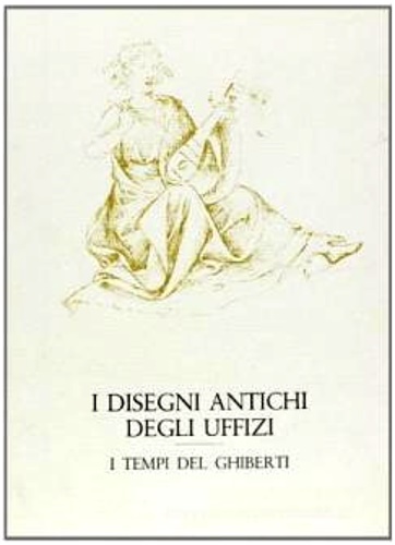 9788822214317-I disegni antichi degli Uffizi. I tempi del Ghiberti.