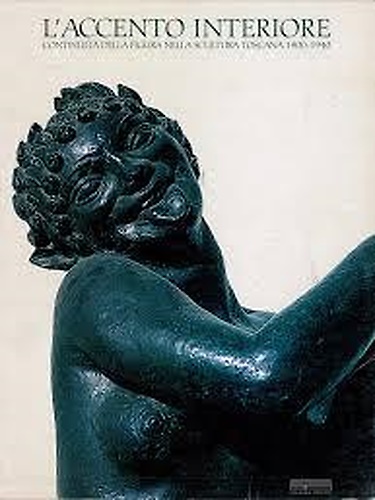 L'accento Interiore, continuità della figura nella scultura toscana, 1900-1945.