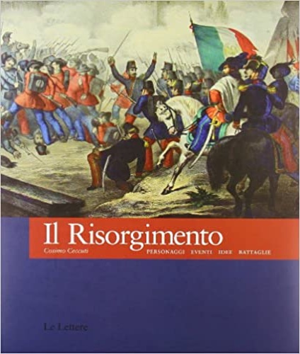 9788860874245-Il Risorgimento. Personaggi, eventi, idee, battaglie.