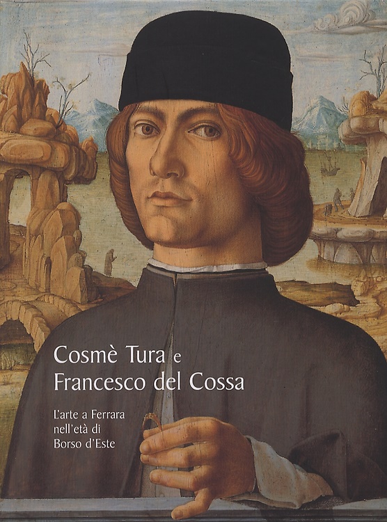 9788889793015-Cosmè Tura e Francesco Del Cossa. L'arte a Ferrara nell'età di Borso d'Este.