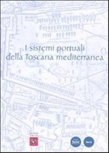 9788863152678-I sistemi portuali della Toscana mediterranea. Infrastrutture, scambi, economie
