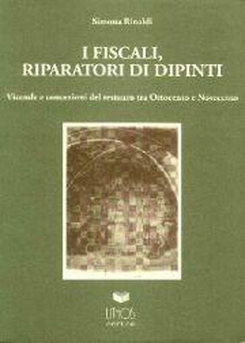 9788886584272-I Fiscali, riparatori di dipinti. Vicende e concezioni del restauro tra Ottocent