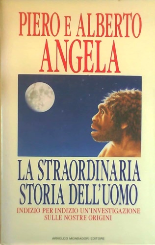 9788804331889-La straordinaria storia dell'uomo. Indizio per indizio un'investigazione sulle n