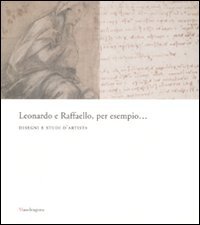 9788874611201-Leonardo da Vinci e Raffaello, per esempio... Disegni e studi d'artista.