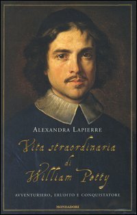 9788804526933-Vita straordinaria di William Petty.Avventuriero, erudito e conquistatore.