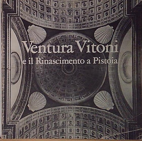 Ventura Vitoni e il Rinascimento a Pistoia.