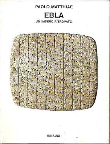 Ebla un Impero ritrovato. Dai primi scavi alle ultime scoperte.