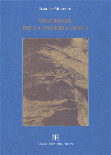 Splendore della materia opaca. Poesie (1978-1997).