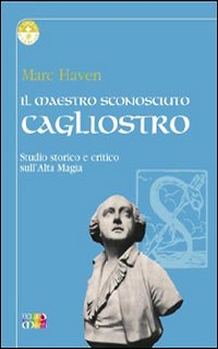 9788890082313-Il maestro sconosciuto: Cagliostro. Studio Storico e critico sullì'alta magia.
