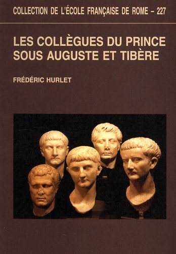 9782728303724-Les collègues du prince sous Auguste et Tibère : de la légalité républicaine à l