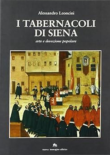9788871450698-I tabernacoli di Siena. Arte e devozione popolare.