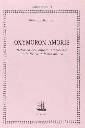 9788885252028-Oxymoron Amoris. Retorica dell'amore irrazionale nella lirica italiana antica.