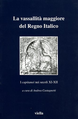 9788883340499-La vassallità maggiore del Regno italico. I «capitanei» nei secoli XI-XII.