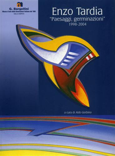 Enzo Tardia. Paesaggi, germinazioni 1998- 2004.