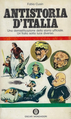 Antistoria d'Italia. Una Demistificazione della Storia Ufficiale. Un'Italia sott