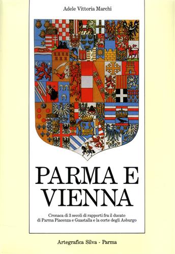 9788877650061-Parma e Vienna. Cronaca di tre secoli di rapporti fra il ducato di Parma, Piacen