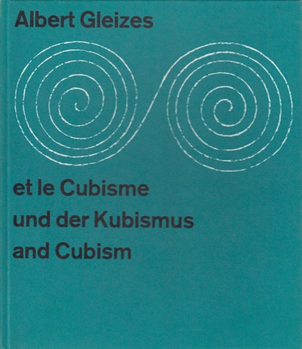 Albert Gleizes et le Cubisme. Albert Gleizes und der Kubismus. Albert Gleizes an