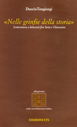 9788846706881-Nelle grinfie della storia. Letteratura e letterati fra Sette e Ottocento.