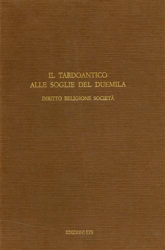 9788846703606-Il Tardoantico alle soglie del Duemila. Diritto, Religione, Società.