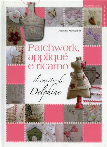 9788896081075-Patchwork, appliqué e ricamo. Il cucito di Delphine.