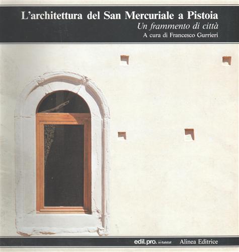 L'Architettura del San Mercuriale a Pistoia. Un frammento di città.