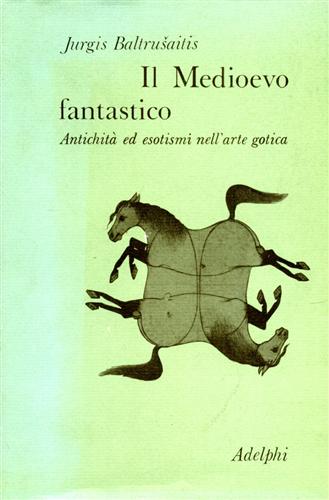 9788845901423-Il Medioevo fantastico. Antichità ed esotismi nell'arte gotica.