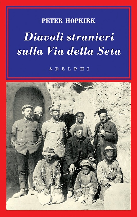 9788845920622-Diavoli stranieri sulla Via della Seta. La ricerca dei tesori perduti dell'Asia