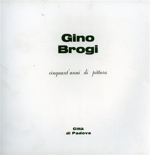 Gino Brogi cinquant'anni di pittura.