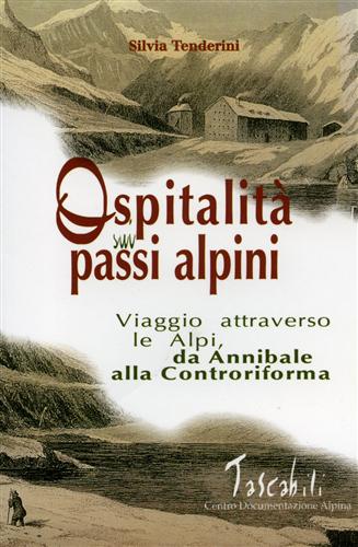 9788885504707-Ospitalità sui passi alpini. Viaggio attraverso le Alpi, da Annibale alla Contro