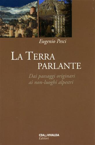 9788874800308-La terra parlante. Dai paesaggi originari ai non-luoghi alpestri.