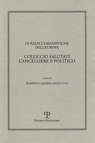 9788859606819-Le radici umanistiche dell'Europa. Coluccio Salutati cancelliere e politico.