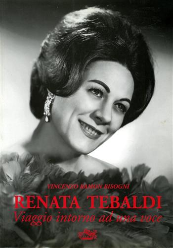 Renata Tebaldi. Viaggio intorno ad una voce.
